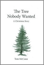 The Tree Nobody Wanted: A Christmas Story by Tom McCann