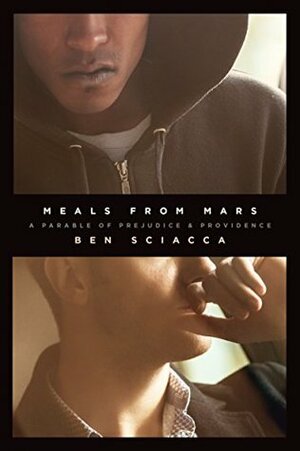 Meals from Mars: A Parable of Prejudice and Providence by Ben Sciacca