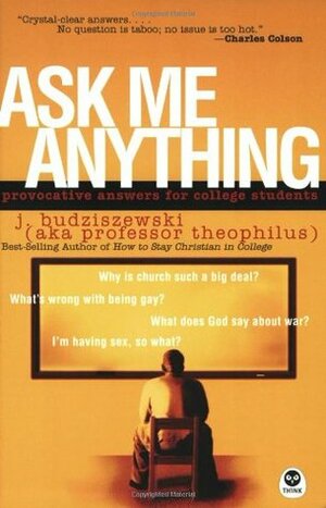 Ask Me Anything: Provocative Answers for College Students by J. Budziszewski, The Navigators