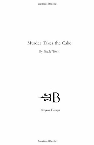 Murder Takes the Cake by Gayle Trent