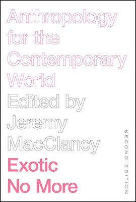 Exotic No More, Second Edition: Anthropology for the Contemporary World by 