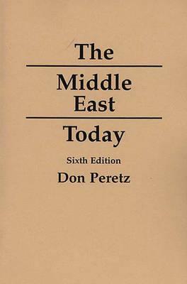 The Middle East Today, 6th Edition by Don Peretz