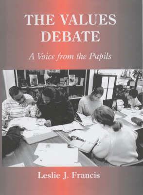 The Values Debate: A Voice from the Pupils by Leslie J. Francis