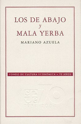 Los de Abajo y Mala Yerba by Mariano Azuela, Jos' Luis Mart-Nez