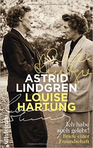 Ich habe auch gelebt!: Briefe einer Freundschaft by Louise Hartung, Astrid Lindgren