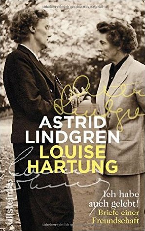 Ich habe auch gelebt!: Briefe einer Freundschaft by Astrid Lindgren, Louise Hartung