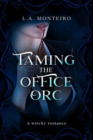 Taming the Office Orc by L.A. Monteiro