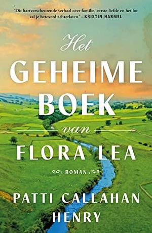 Het geheime boek van Flora Lea by Patti Callahan Henry, Guus van der Made