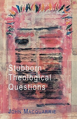 Stubborn Theological Questions by John MacQuarrie