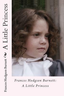 Frances Hodgson Burnett: A Little Princess by Frances Hodgson Burnett