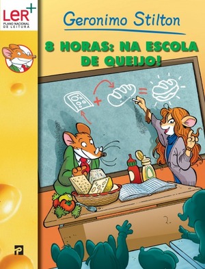 Oito Horas: Na Escola de Queijo! by Geronimo Stilton