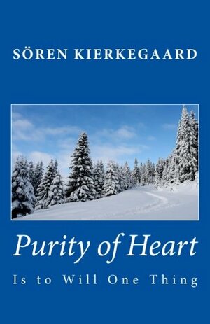 Purity Of Heart Is To Will One Thing by Søren Kierkegaard