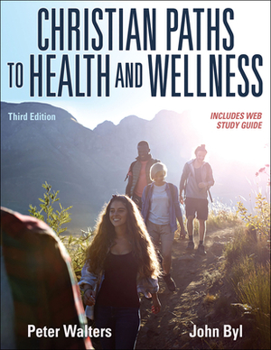 Christian Paths to Health and Wellness by Peter Walters, John Byl