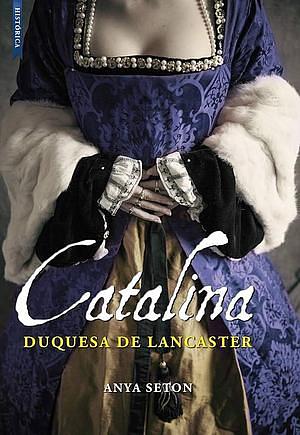 Catalina, duquesa de Lancaster by Anya Seton