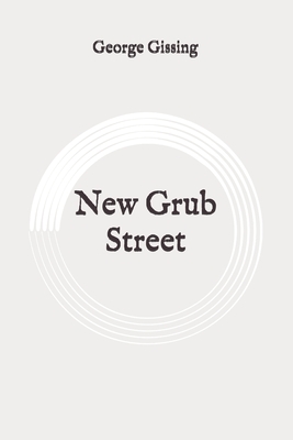 New Grub Street: Original by George Gissing