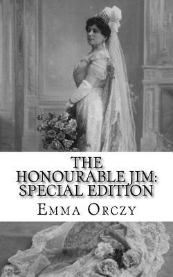 The Honourable Jim: Special Edition by Emma Orczy