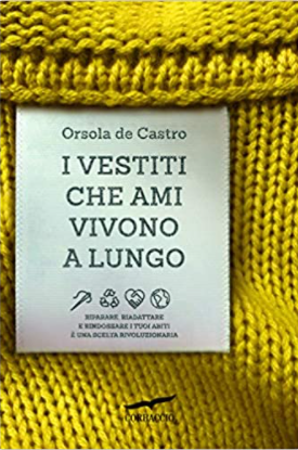 I vestiti che ami vivono a lungo. Riparare, riadattare e rindossare i tuoi abiti è una scelta by Orsola de Castro