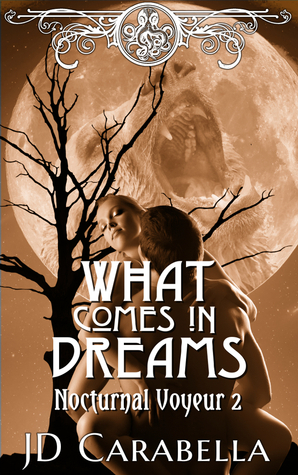 What Comes in Dreams by J.D. Carabella