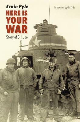 Here Is Your War: Story of G.I. Joe by Ernie Pyle