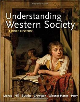 Understanding Western Society, Combined Volume: A Brief History by Joe Perry, John Buckler, Merry E. Wiesner-Hanks, Clare Haru Crowston, John P. McKay, Bennett D. Hill