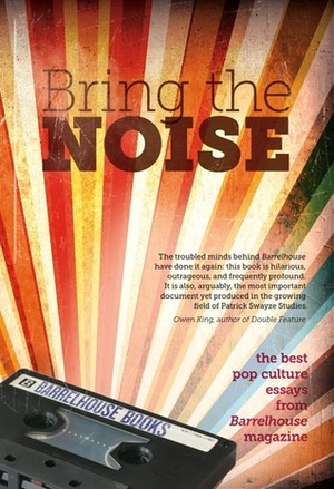 Bring the Noise: The Best Pop Culture Essays from Barrelhouse Magazine by Louisa Spaventa, Lee Klein, John Shortino, Joe Oestreich, Ted Stevens, Chad Simpson, Johannes Lichtman, Steve Kistulentz, Patrick Brown, W. Todd Kaneko, Jill Talbot, Paul Crenshaw, Kevin Thomas, Melanie Springer Mock, Brian Furuness, Sarah Sweeney, Nic Brown, Tom McAllister, Leslie Jill Patterson, Tom Williams, Matt Sailor, The Barrelhouse Editors