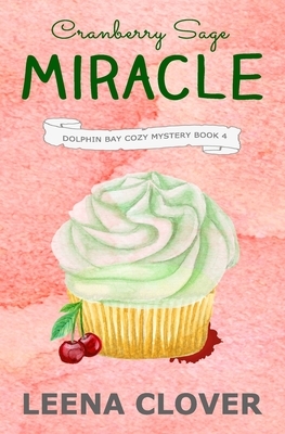 Cranberry Sage Miracle: A Cozy Murder Mystery by Leena Clover
