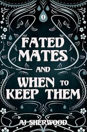 Fated Mates and Where to Keep Them by A.J. Sherwood