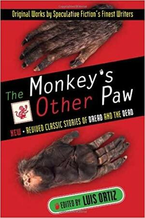 The Monkey's Other Paw: Revived Classic Stories of Dread and the Dead by Luis Ortiz