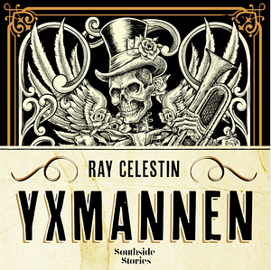 Yxmannen by Ray Celestin