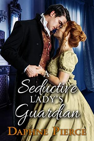 A Seductive Lady's Guardian: A Historical Regency Romance Book by Daphne Pierce