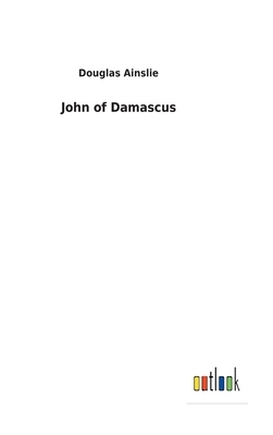 John of Damascus by Douglas Ainslie