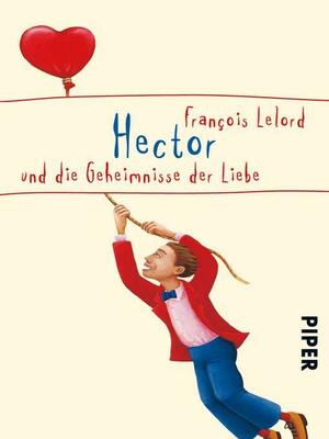 Hector und die Geheimnisse der Liebe by Ralf Pannowitsch, François Lelord