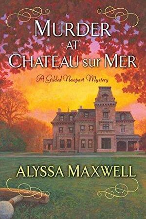 Murder at Chateau sur Mer by Alyssa Maxwell