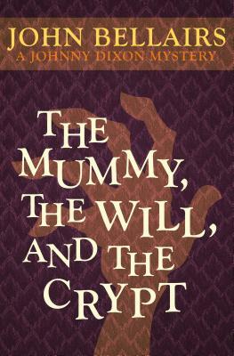 The Mummy, the Will, and the Crypt by John Bellairs