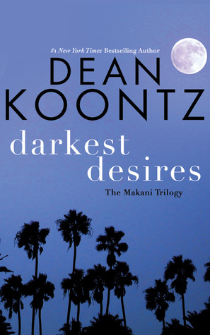 Darkest Desires: The Makani Trilogy by Dean Koontz