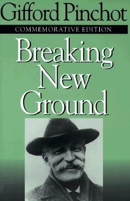 Breaking New Ground by V. Alaric Sample, Al Sample, Char Miller, Gifford Pinchot
