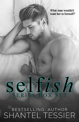 Selfish Series Box Set by Shantel Tessier