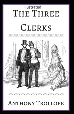 The Three Clerks Illustrated by Anthony Trollope