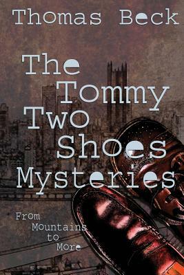 The Tommy Two Shoes Mysteries: From Mountains to More by Thomas Beck