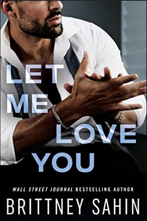 Let Me Love You  by Brittney Sahin