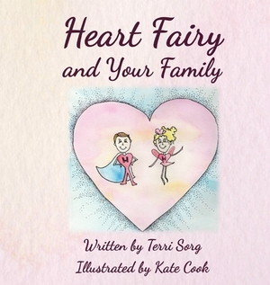 Heart Fairy and Your Family (HC) by Terri Sorg