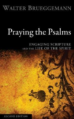 Praying the Psalms: Engaging Scripture and the Life of the Spirit by Walter Brueggemann