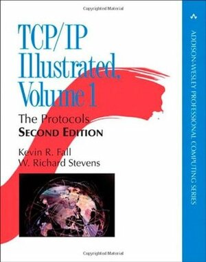 Tcp/IP Illustrated, Volume 1: The Protocols by Kevin Fall, Kevin R. Fall, W. Richard Stevens