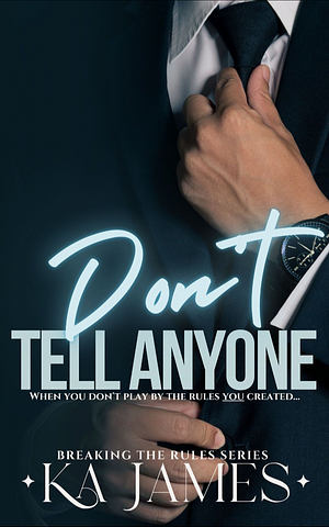 Don't Tell Anyone by K.A. James, K.A. James