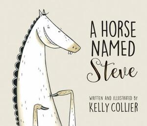 A Horse Named Steve by Kelly Collier