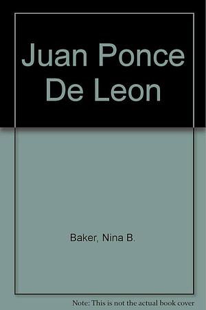 Juan Ponce de Leon by Nina B. Baker