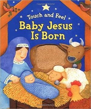 Baby Jesus Is Born: Touch and Feel by Allia Zobel Nolan