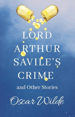 Lord Arthur Savile's Crime and Other Stories by Oscar Wilde