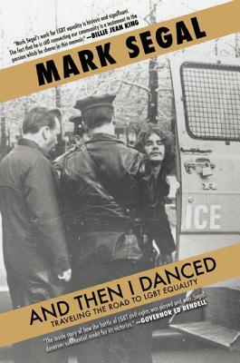 And Then I Danced: Traveling the Road to LGBT Equality by Mark Segal