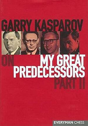 Garry Kasparov on My Great Predecessors,Part 2 by Garry Kasparov, Dmitry Plisetsky